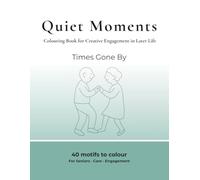 Quiet Moments - Creative Colouring: A Colouring Book for Creative Engagement in Later Life - Times Gone By