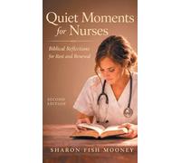 Quiet Moments for Nurses, 2nd Edition: Biblical Reflections for Rest and Renewal
