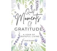 Quiet Moments of Gratitude: A Year Of Grateful Living: A Weekly Walk with God in Thanks