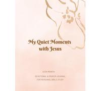 Quiet Moments with Jesus: A Six-Month Devotional & Prayer Journal for Personal Bible Study