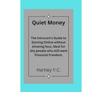 Quiet Money: The Introvert's Guide to Earning Online without showing face, Ideal for shy people who still want Financial Freedom.