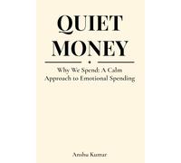 Quiet Money: Why We Spend: A Calm Approach to Emotional Spending