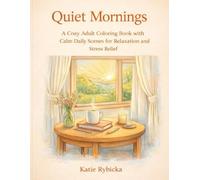Quiet Mornings: A Cozy Adult Coloring Book with Calm Daily Scenes for Relaxation and Stress Relief