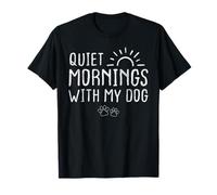 Quiet Mornings with My Dog T-Shirt