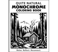 Quiet Nature: Monochrome Coloring Book: Cozy Cabin Scenes, and Relaxing Monochrome Designs for Stress Relief