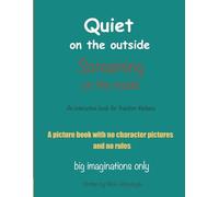 Quiet On The Outside, Screaming On The Inside: An Interactive Book For Freedom Thinkers