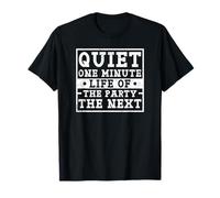 Quiet One Minute Life of the Party the Next Funny Quote T-Shirt