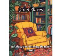 Quiet Places: A Relaxation Coloring Book for Adults: Cozy Interior Scenes, Book Nooks, and Serene Living Spaces