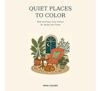 Quiet Places to Color: Bold and Easy Cozy Scenes for Adults and Teens
