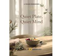 Quiet Plate, Quiet Mind: 7-Day Mindful Vegan Reset with 30 Healing Recipes for Calm Energy, Better Digestion, and Inner Peace