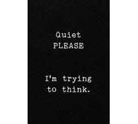 Quiet PLEASE I'm trying to think.: Funny Office CoWorker Notebook : Blank Lined Interior