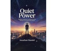 Quiet Power: Building Authentic Confidence for the Introvert in an Extroverted World