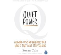 Quiet Power: Growing Up as an Introvert in a World That Can't Stop Talking by Susan Cain