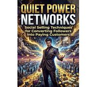 Quiet Power Networks: Social Selling Techniques for Converting Followers Into Paying Customers