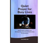 Quiet Prayer for Busy Lives: 40 Daily Prayers & Pocket Reflections for Christians