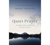Quiet Prayer: The Hidden Purpose and Power of Christian Meditation