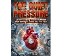 Quiet Pressure: Understanding the silent threat that damages while you feel fine