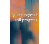 Quiet Progress Is Still Progress: Inspirational Notebook to Write In