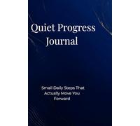 Quiet Progress Journal: Small Daily Steps That Actually Move You Forward