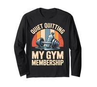 Quiet Quitting My Gym Membership Funny Gym Meme Long Sleeve T-Shirt