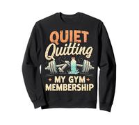 Quiet Quitting My Gym Membership Funny Gym Meme Sweatshirt
