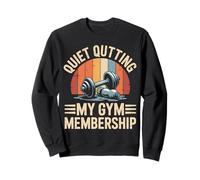 Quiet Quitting My Gym Membership Funny Gym Meme Sweatshirt