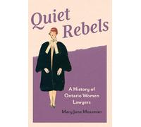 Quiet Rebels: A History of Ontario Women Lawyers