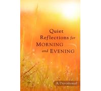 Quiet Reflections for Morning and Evening: A Devotional