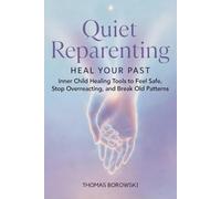 Quiet Reparenting: Calm Your Triggers: Inner Child Healing Tools to Feel Safe, Stop Overreacting, and Break Old Patterns (The Quiet Reparenting Series)