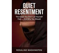 Quiet Resentment: The Anger You Don't Let Yourself Feel And Why You Should (The Unburdened Woman)