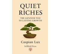 QUIET RiCHES: The Japanese Way to Lasting Growth (The Gentle Prosperity Series)