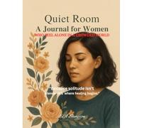 Quiet Room: A Journal for Women Who Feel Alone in a Crowded World: A Guided Space for Emotional Clarity, Solitude, and Self-Reflection