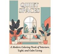 Quiet Spaces Modern Interior Coloring Book for Adults & Kids: Calm Rooms, Windows, and Living Spaces & Architectures to Color