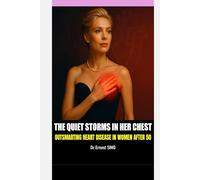Quiet Storms in Her Chest -1: Outsmarting Cardiovascular Diseases in Women over 50 (OVER 50 & UNDER ATTACK: Outsmart the Invisible killers and Age with grace and purpose.)