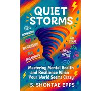 Quiet Storms: Mastering Mental Health and Resilience When Your World Seems Crazy