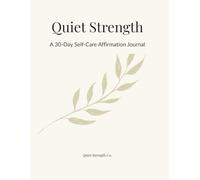 Quiet Strength: A 30-Day Self-Care Affirmation Journal