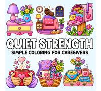 Quiet Strength: A Calming Coloring Book for Cancer Caregivers: 40 Simple, Comforting Designs for Stress Relief, Rest, and Encouragement During the ... (Coloring for Cures™ Cancer Support Series)