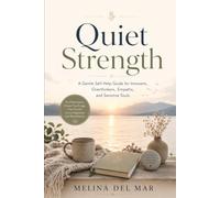 Quiet Strength: A Gentle Self-Help Guide for Introverts, Overthinkers, Empaths, and Sensitive Souls