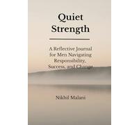 Quiet Strength: A Reflective Journal for Men Navigating Responsibility, Success, and Change