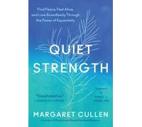 Quiet Strength : Find Peace, Feel Alive, and Love Boundlessly Through the Power of Equanimity