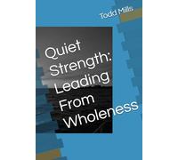 Quiet Strength: Leading From Wholeness