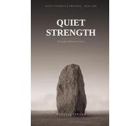 Quiet Strength: Strength Without Force (Quiet Strength & Presence (Quiet Wisdom))