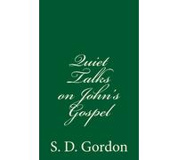 Quiet Talks on John's Gospel (A Timeless Classic): By S. D. Gordon