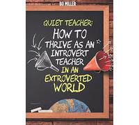 Quiet Teacher: How to Thrive as an Introvert Teacher in an Extroverted World