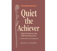 Quiet the Achiever: A Body-First Recovery from High-Functioning Anxiety for Women Who Are Tired of Being Tired (The Calm Body Lab)