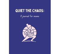 Quiet the Chaos: A journal for moms: [Reflection Edition]