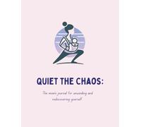 Quiet the Chaos: The mom’s journal for unwinding and rediscovering yourself