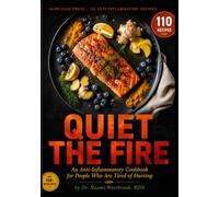 QUIET THE FIRE: An Anti-Inflammatory Cookbook for People Who Are Tired of Hurting