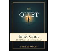 Quiet the Inner Critic: A CBT Workbook for Social Anxiety: Practical exercises, proven strategies, and compassionate guidance to help you step boldly into the world. (Mind Recode Series)