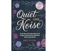 Quiet the Noise: A 30-Day KJV Devotional & Prayer Journal for Women Who Overthink (Grace for the Mind Series)